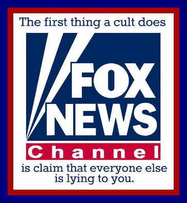 Fox News is a cult, telling their believers everyone else is lying.