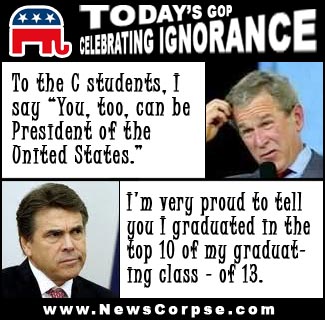 From News Corpse, a parody site of Fox News (parent company is News Corp), lampooning the low grades of a couple of Republican politicians. Attributing quotes to George W Bush and to Rick Perry saying: "To the C students, I say 'You, too, can be president of the United States.'" and "I'm very proud to tell you I graduated in the top 10 of my graduating class - of 13."10