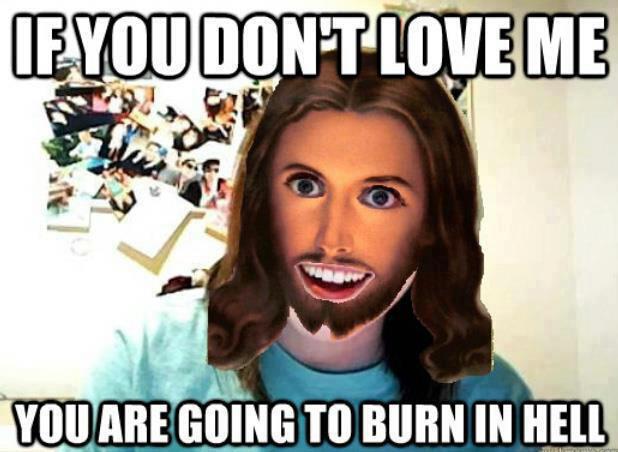 Overly Attached meme with Jesus. The caption reads "If you don't love me, you're going to burn in hell."